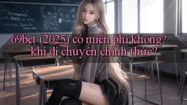 69bet (2025) có miễn phí không khi di chuyển chính thức