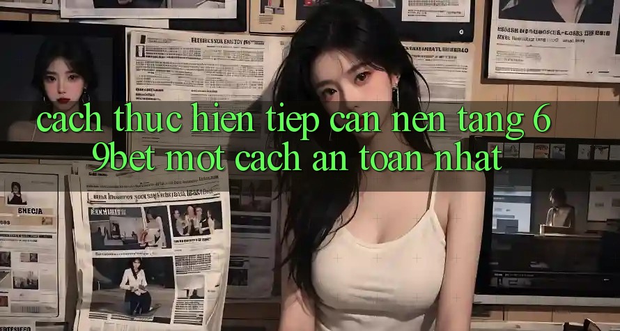 Cách thực hiện Tiếp Cận Nền tảng 69bet Một Cách An Toàn Nhất