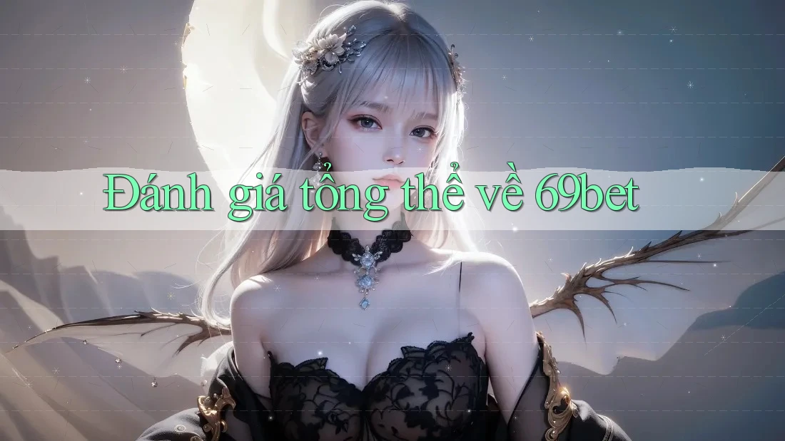 Đánh giá tổng thể về 69bet Đánh giá tổng thể về 69bet