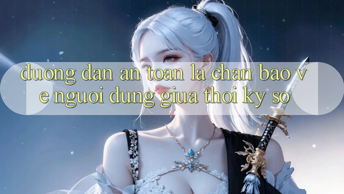 “Đường dẫn An Toàn” - Lá Chắn Bảo Vệ Người dùng Giữa Thời Kỳ Số “Đường dẫn An Toàn” - Lá Chắn Bảo Vệ Người dùng Giữa Thời Kỳ Số
