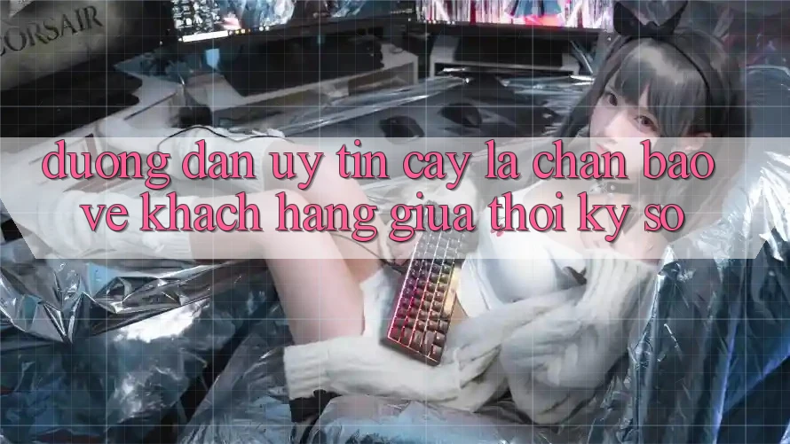 “Đường dẫn Uy tín cậy” - Lá Chắn Bảo Vệ Khách hàng Giữa Thời Kỳ Số