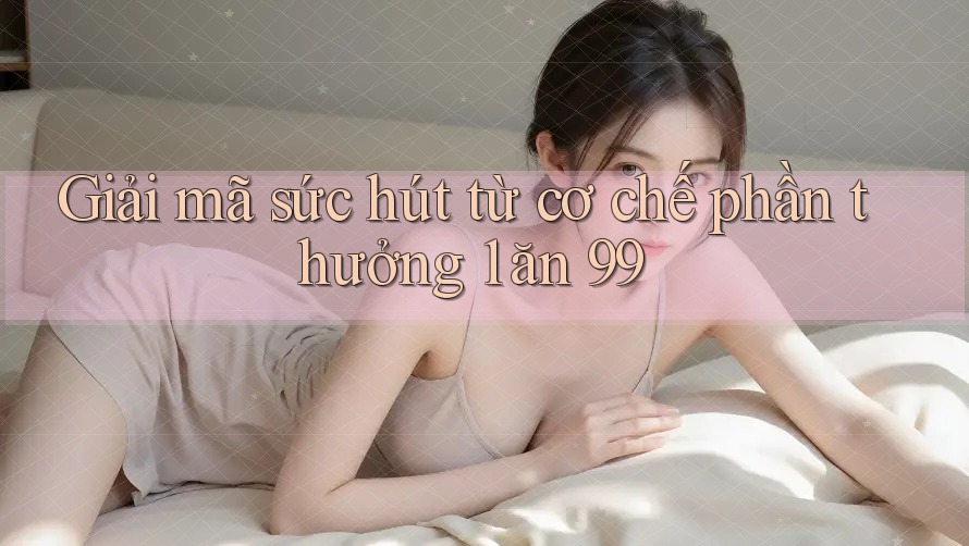 Giải mã sức hút từ cơ chế phần thưởng 1 ăn 99 Giải mã sức hút từ cơ chế phần thưởng 1 ăn 99