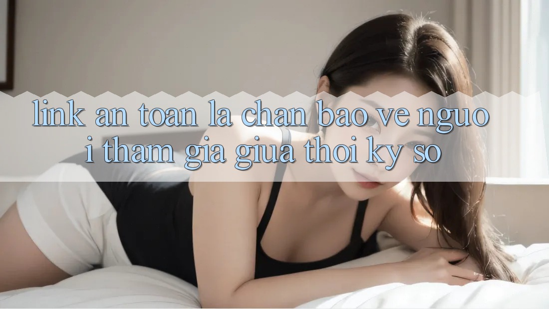 “Link An toàn” - Lá Chắn Bảo Vệ Người tham gia Giữa Thời Kỳ Số