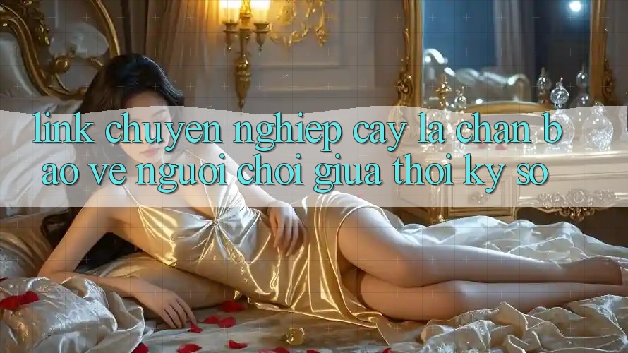 “Link Chuyên nghiệp cậy” - Lá Chắn Bảo Vệ Người Chơi Giữa Thời Kỳ Số “Link Chuyên nghiệp cậy” - Lá Chắn Bảo Vệ Người Chơi Giữa Thời Kỳ Số