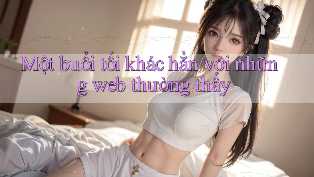 Một buổi tối khác hẳn với những web thường thấy