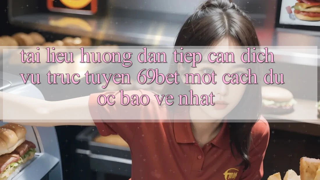 Tài liệu hướng dẫn Tiếp Cận Dịch vụ trực tuyến 69bet Một Cách Được bảo vệ Nhất