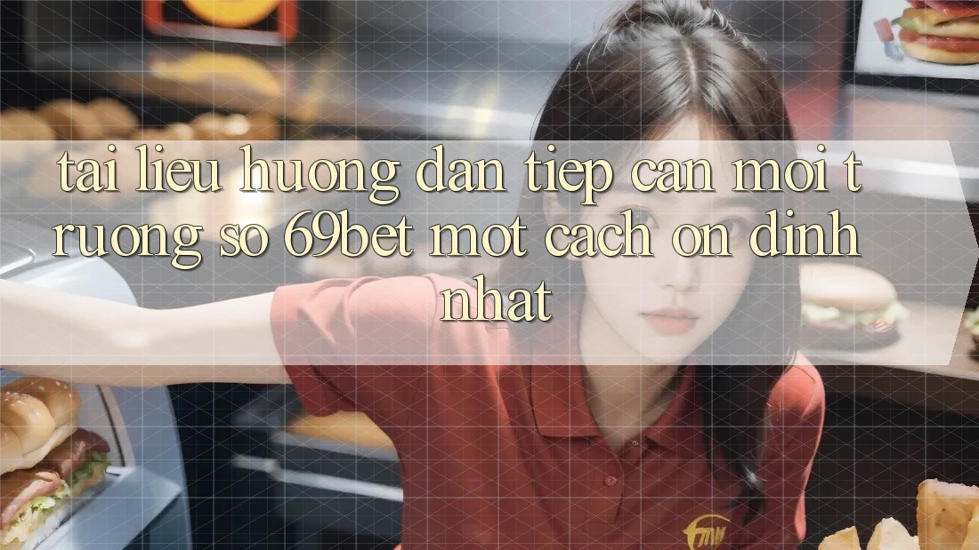 Tài liệu hướng dẫn Tiếp Cận Môi trường số 69bet Một Cách Ổn định Nhất