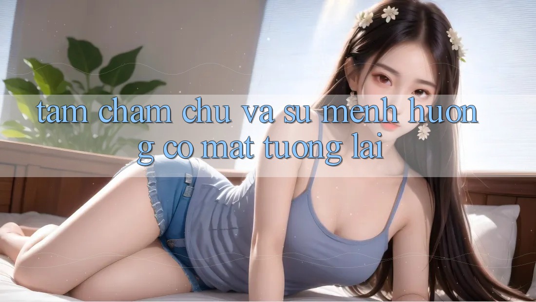 Tầm Chăm chú Và Sứ Mệnh Hướng Có mặt Tương Lai