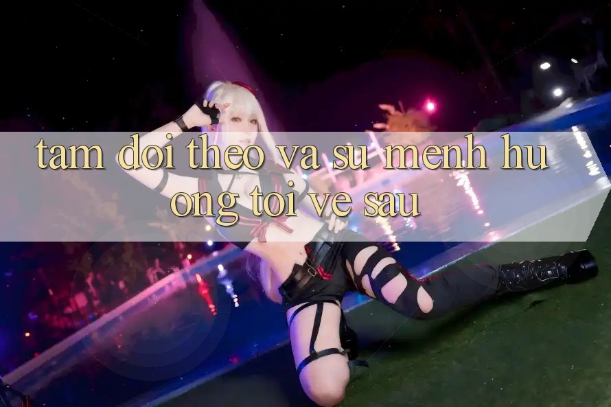Tầm Dõi theo Và Sứ Mệnh Hướng Tới Về sau