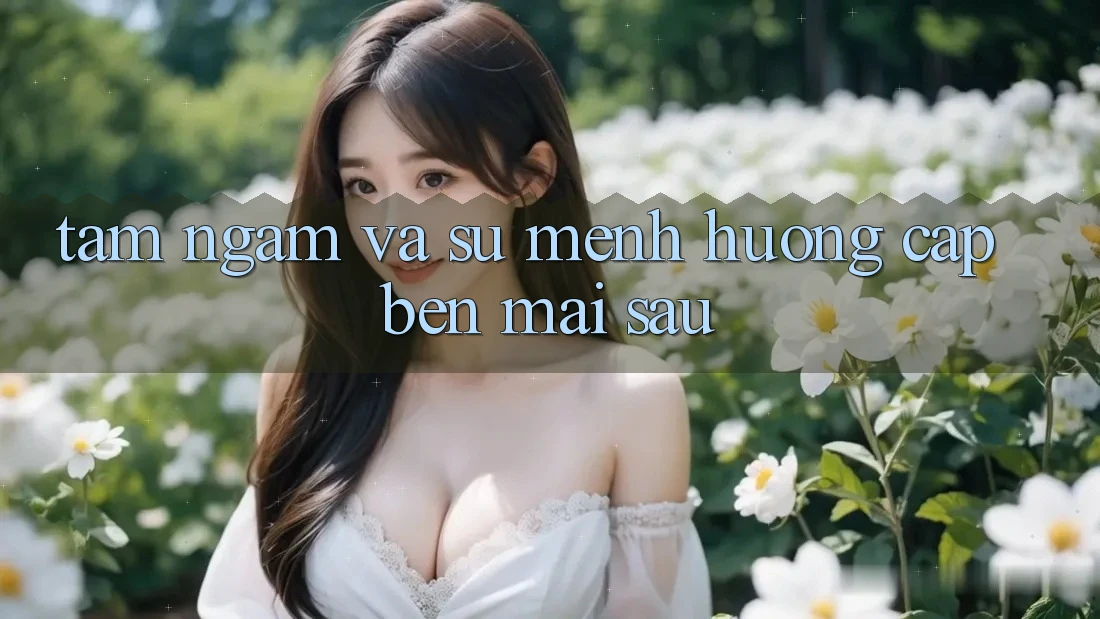 Tầm Ngắm Và Sứ Mệnh Hướng Cập bến Mai sau Tầm Ngắm Và Sứ Mệnh Hướng Cập bến Mai sau