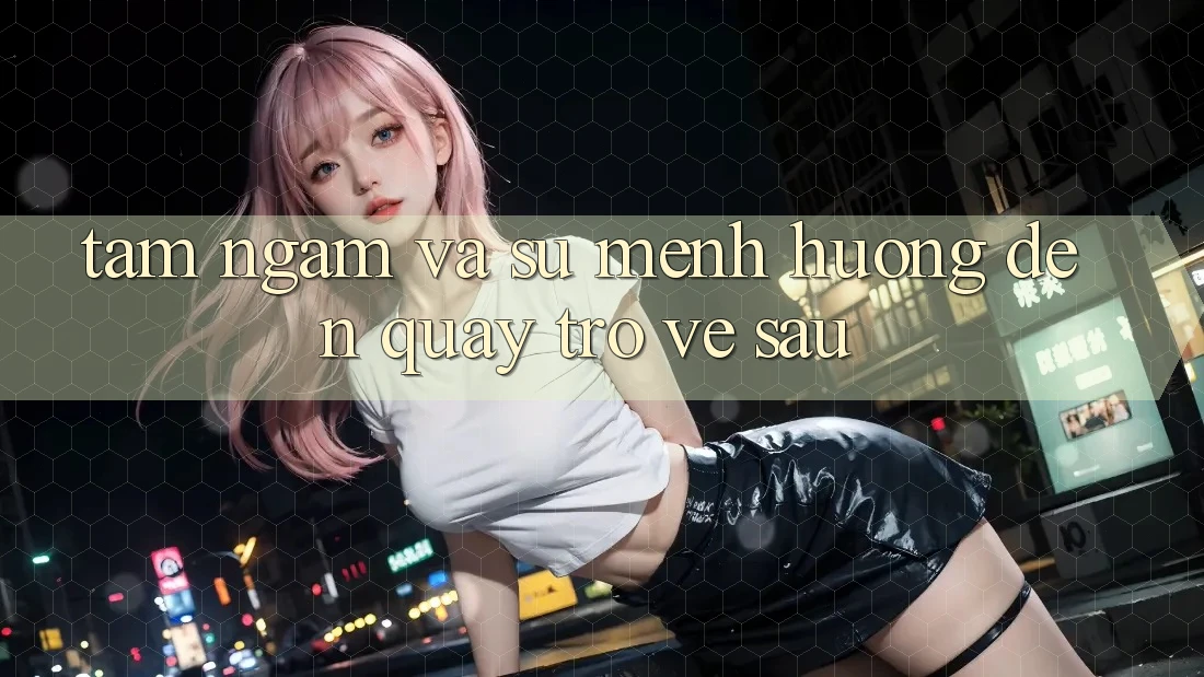 Tầm Ngắm Và Sứ Mệnh Hướng Đến Quay trở về sau Tầm Ngắm Và Sứ Mệnh Hướng Đến Quay trở về sau