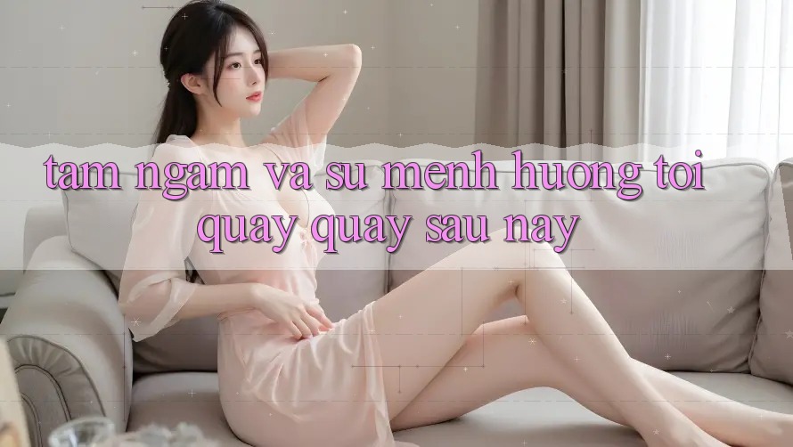 Tầm Ngắm Và Sứ Mệnh Hướng Tới Quay quay sau này Tầm Ngắm Và Sứ Mệnh Hướng Tới Quay quay sau này