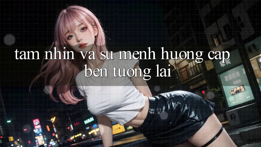 Tầm Nhìn Và Sứ Mệnh Hướng Cập bến Tương Lai