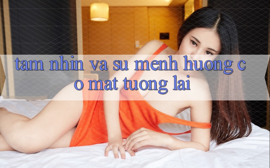 Tầm Nhìn Và Sứ Mệnh Hướng Có mặt Tương Lai Tầm Nhìn Và Sứ Mệnh Hướng Có mặt Tương Lai