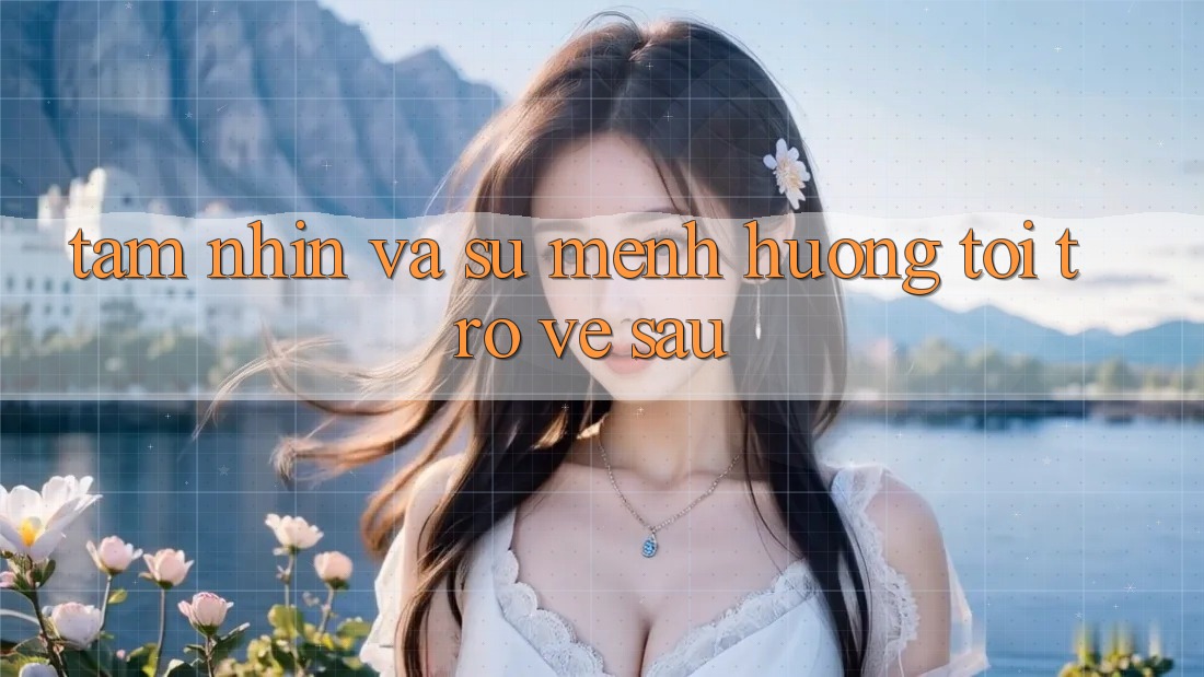 Tầm Nhìn Và Sứ Mệnh Hướng Tới Trở về sau