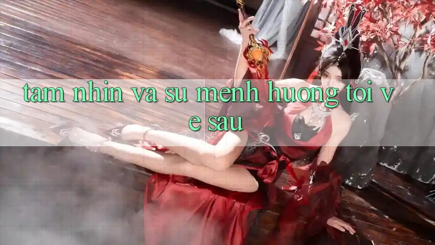 Tầm Nhìn Và Sứ Mệnh Hướng Tới Về sau