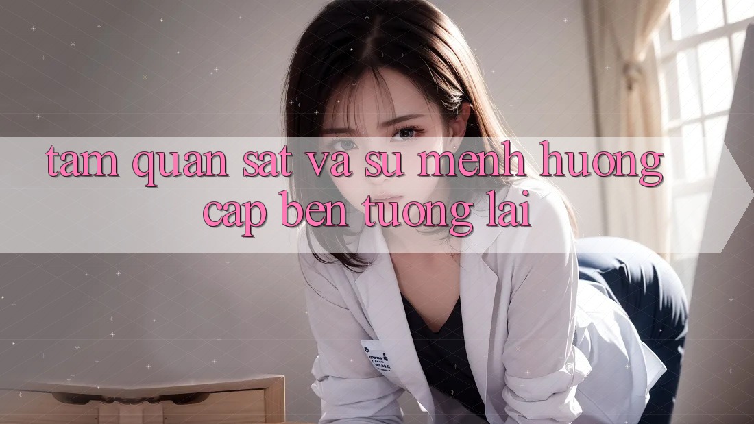 Tầm Quan sát Và Sứ Mệnh Hướng Cập bến Tương Lai Tầm Quan sát Và Sứ Mệnh Hướng Cập bến Tương Lai