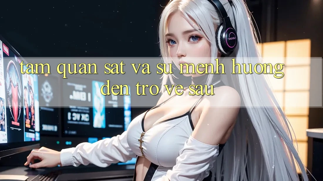 Tầm Quan sát Và Sứ Mệnh Hướng Đến Trở về sau Tầm Quan sát Và Sứ Mệnh Hướng Đến Trở về sau