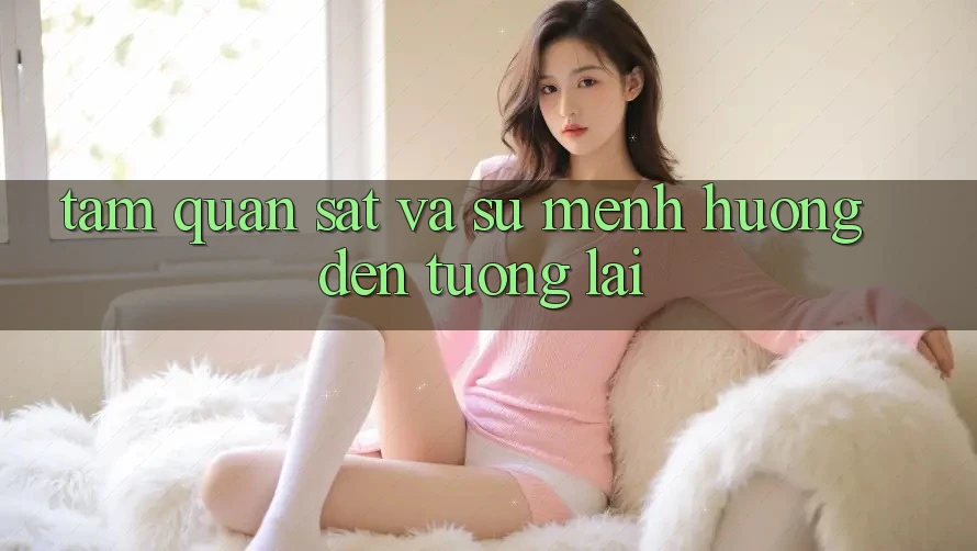 Tầm Quan sát Và Sứ Mệnh Hướng Đến Tương Lai