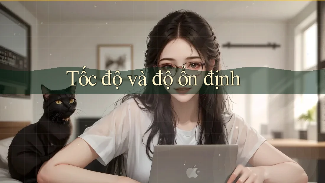 Tốc độ và độ ổn định Tốc độ và độ ổn định