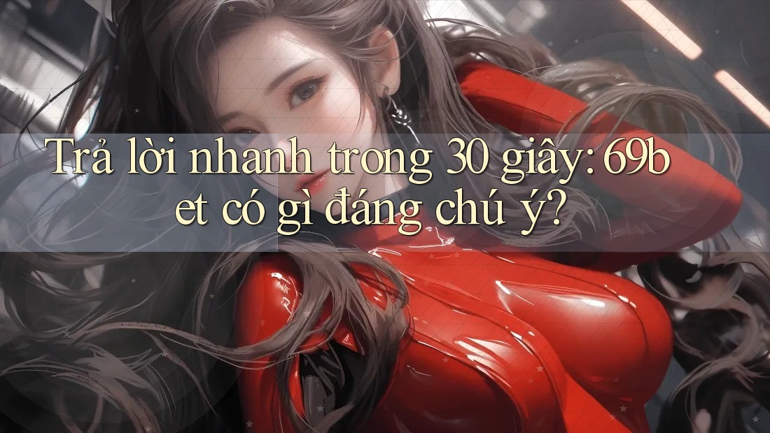Trả lời nhanh trong 30 giây: 69bet có gì đáng chú ý? Trả lời nhanh trong 30 giây: 69bet có gì đáng chú ý?