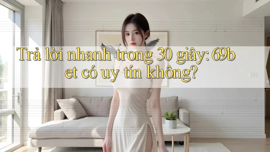 Trả lời nhanh trong 30 giây: 69bet có uy tín không?