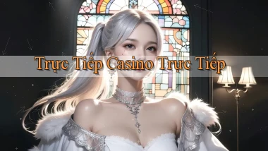 Trực tiếp Casino trực tiếp