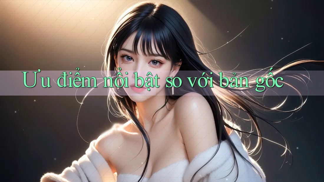Ưu điểm nổi bật so với bản gốc