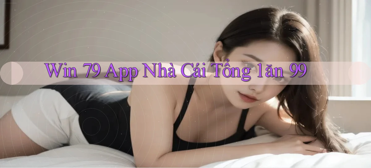 win 79 app nhà cái tổng 1 ăn 99