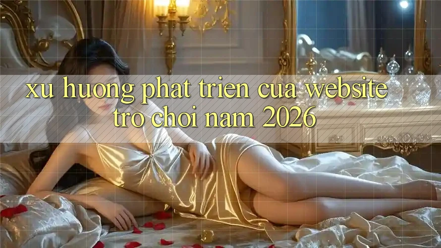 Xu Hướng Phát Triển Của Website Trò chơi Năm 2026